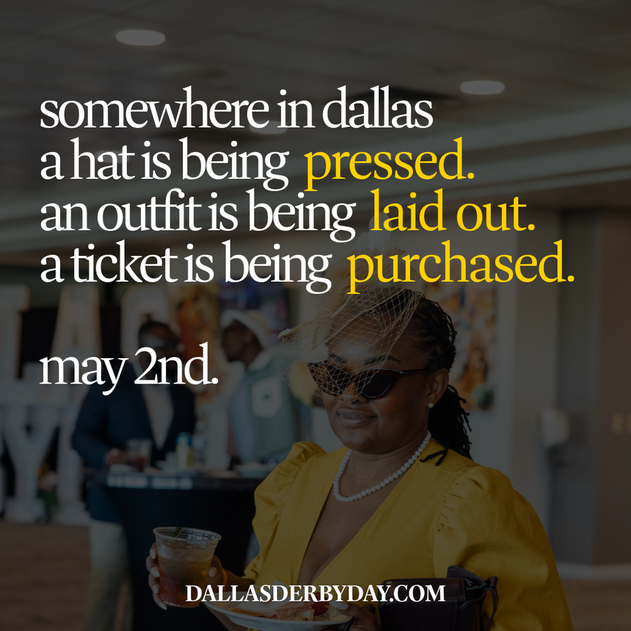 A guest in a yellow dress and veiled hat behind the text “somewhere in dallas a hat is being pressed. an outfit is being laid out. a ticket is being purchased. may 2nd.”